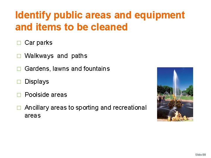 Identify public areas and equipment and items to be cleaned � Car parks �