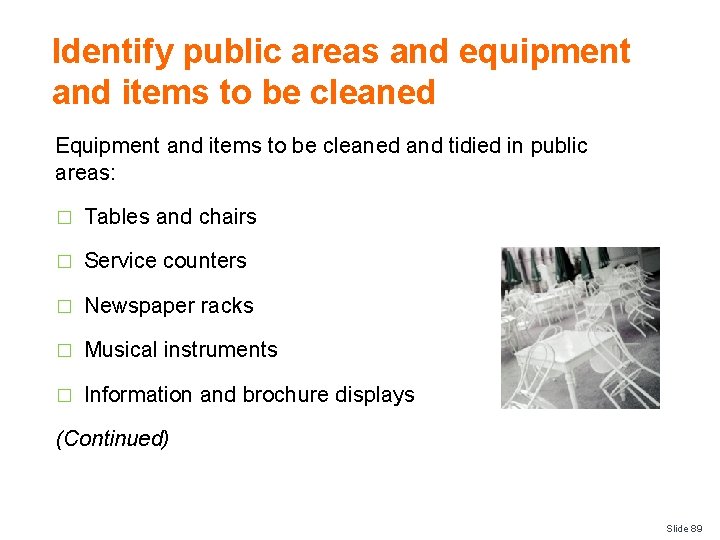 Identify public areas and equipment and items to be cleaned Equipment and items to