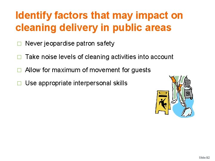 Identify factors that may impact on cleaning delivery in public areas � Never jeopardise