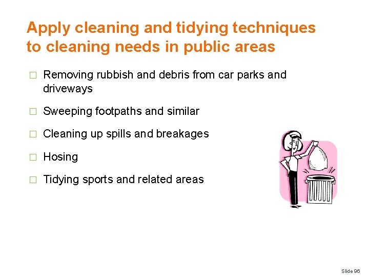 Apply cleaning and tidying techniques to cleaning needs in public areas � Removing rubbish