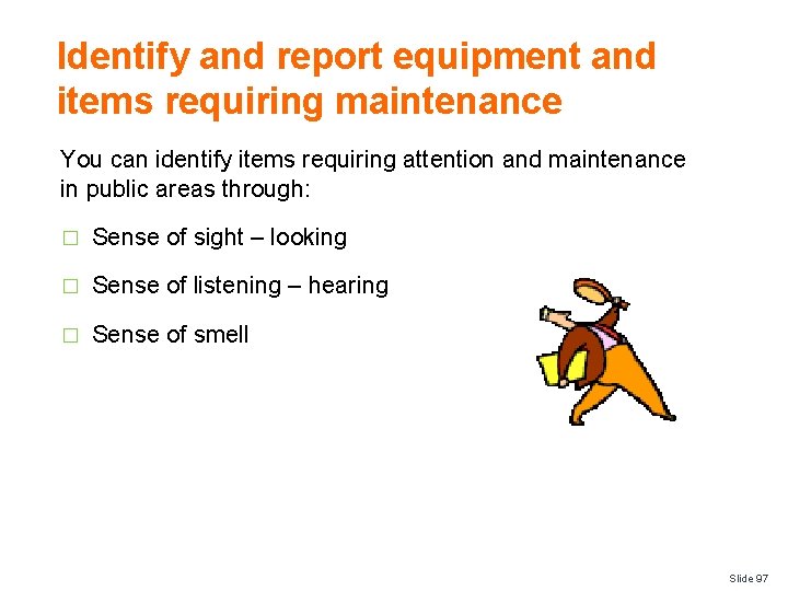 Identify and report equipment and items requiring maintenance You can identify items requiring attention