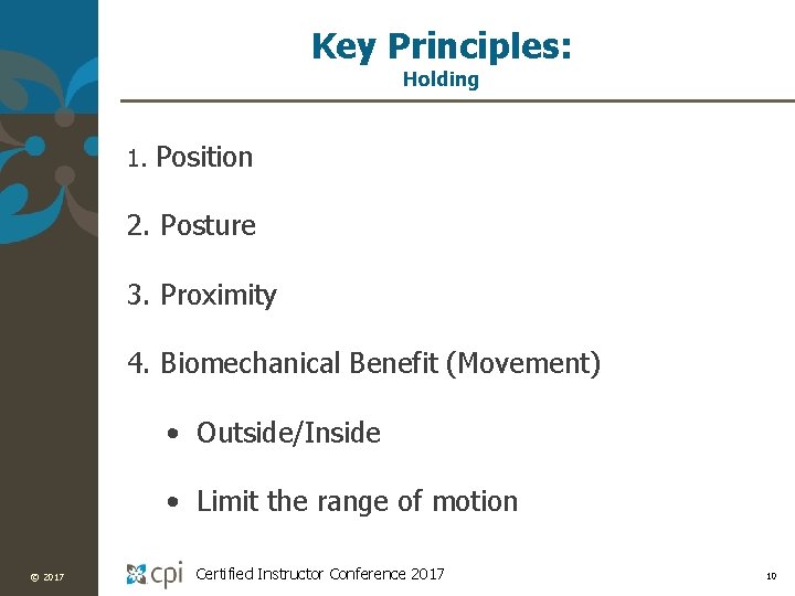 Key Principles: Holding 1. Position 2. Posture 3. Proximity 4. Biomechanical Benefit (Movement) •