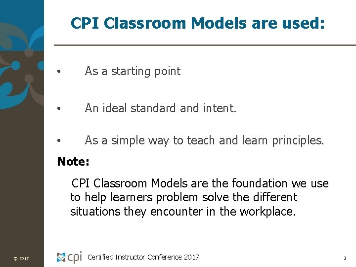 CPI Classroom Models are used: • As a starting point • An ideal standard