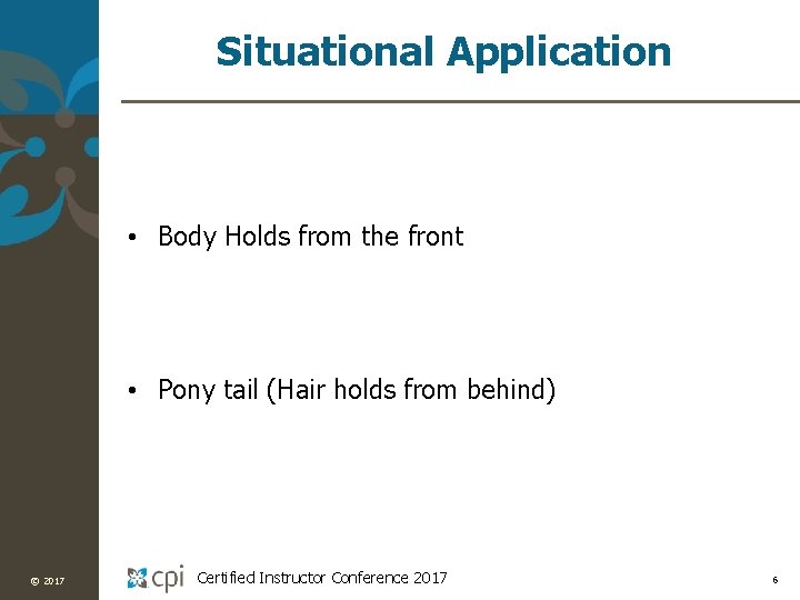 Situational Application • Body Holds from the front • Pony tail (Hair holds from