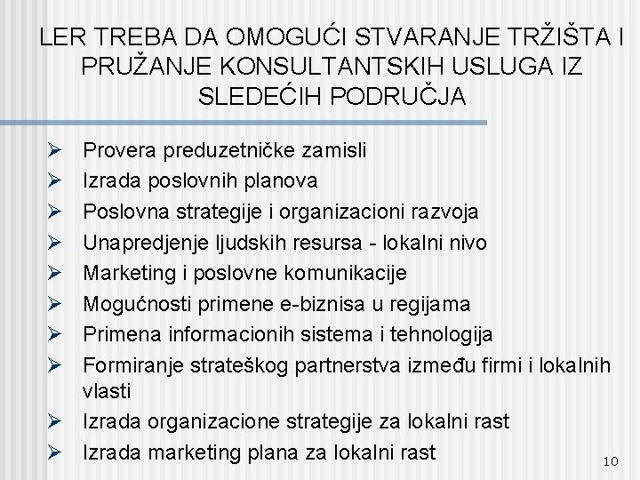 LER TREBA DA OMOGUĆI STVARANJE TRŽIŠTA I PRUŽANJE KONSULTANTSKIH USLUGA IZ SLEDEĆIH PODRUČJA Ø