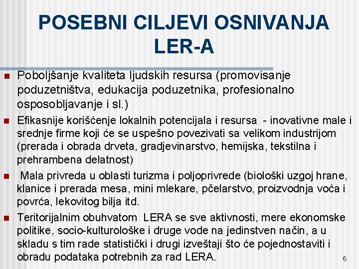 POSEBNI CILJEVI OSNIVANJA LER-A n Poboljšanje kvaliteta ljudskih resursa (promovisanje poduzetništva, edukacija poduzetnika, profesionalno