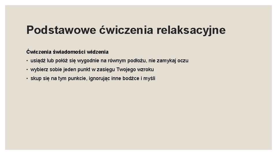 Podstawowe ćwiczenia relaksacyjne Ćwiczenia świadomości widzenia • usiądź lub połóż się wygodnie na równym