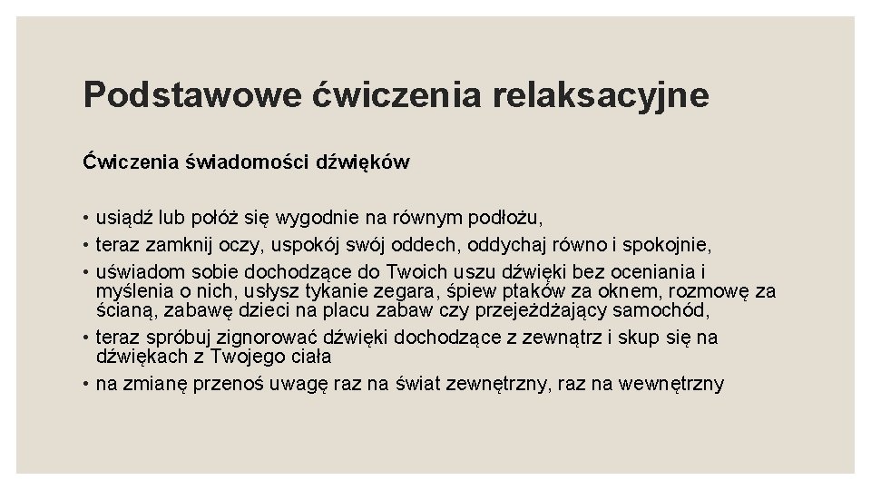 Podstawowe ćwiczenia relaksacyjne Ćwiczenia świadomości dźwięków • usiądź lub połóż się wygodnie na równym