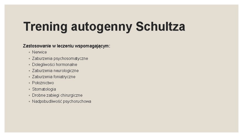 Trening autogenny Schultza Zastosowanie w leczeniu wspomagającym: ◦ ◦ ◦ ◦ ◦ Nerwice Zaburzenia