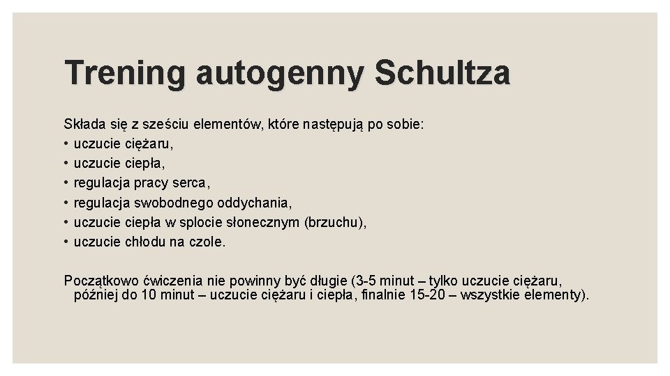 Trening autogenny Schultza Składa się z sześciu elementów, które następują po sobie: • uczucie