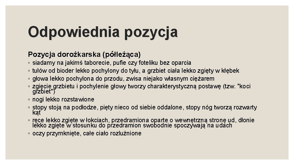 Odpowiednia pozycja Pozycja dorożkarska (półleżąca) ◦ ◦ ◦ ◦ siadamy na jakimś taborecie, pufie