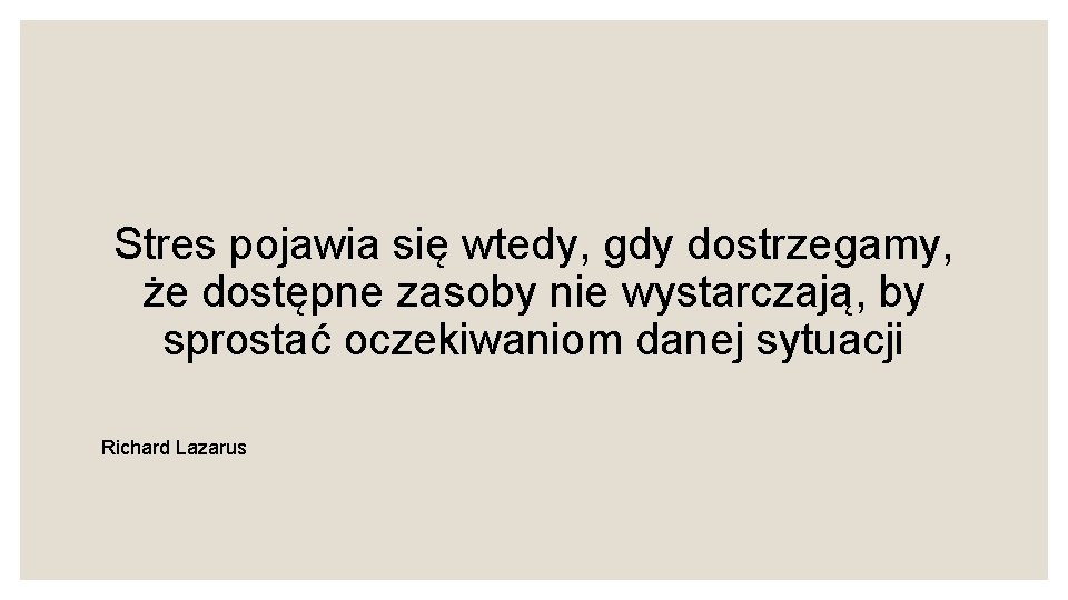 Stres pojawia się wtedy, gdy dostrzegamy, że dostępne zasoby nie wystarczają, by sprostać oczekiwaniom