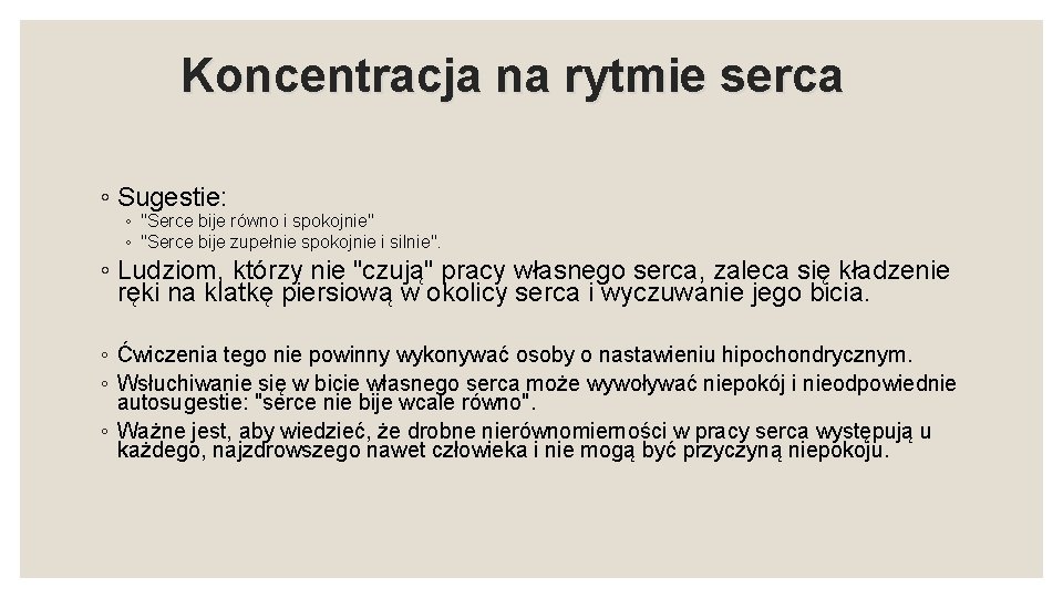 Koncentracja na rytmie serca ◦ Sugestie: ◦ "Serce bije równo i spokojnie" ◦ "Serce