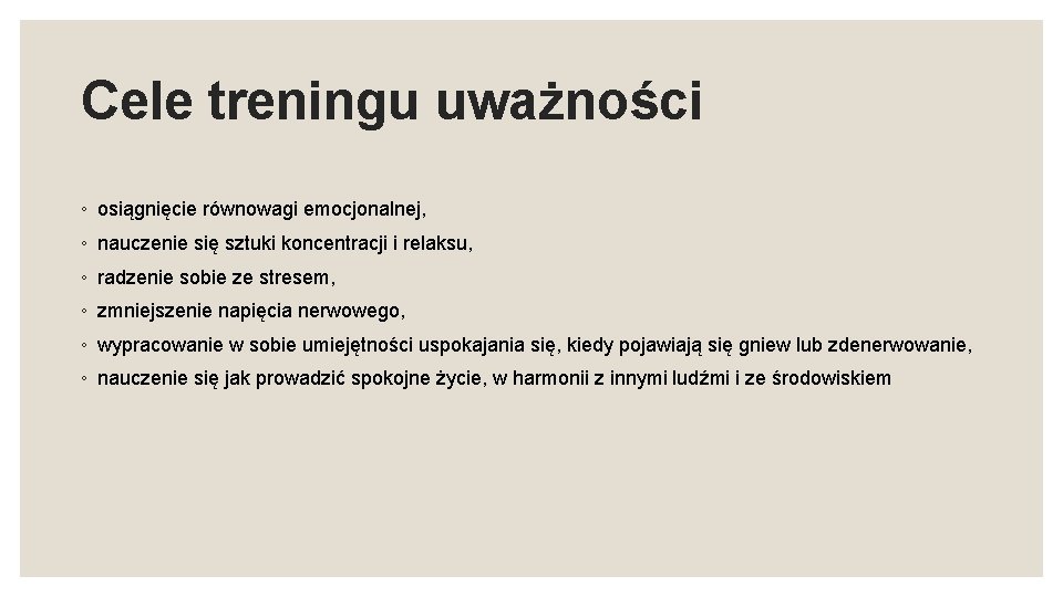 Cele treningu uważności ◦ osiągnięcie równowagi emocjonalnej, ◦ nauczenie się sztuki koncentracji i relaksu,