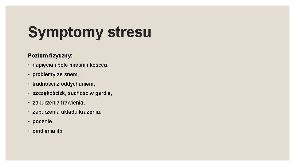 Symptomy stresu Poziom fizyczny: • napięcia i bóle mięśni i kośćca, • problemy ze