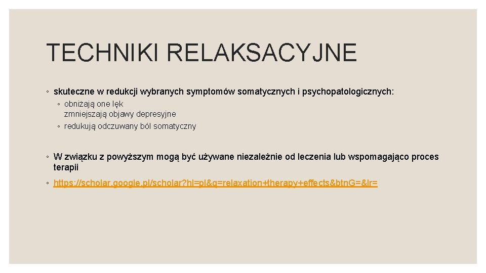 TECHNIKI RELAKSACYJNE ◦ skuteczne w redukcji wybranych symptomów somatycznych i psychopatologicznych: ◦ obniżają one