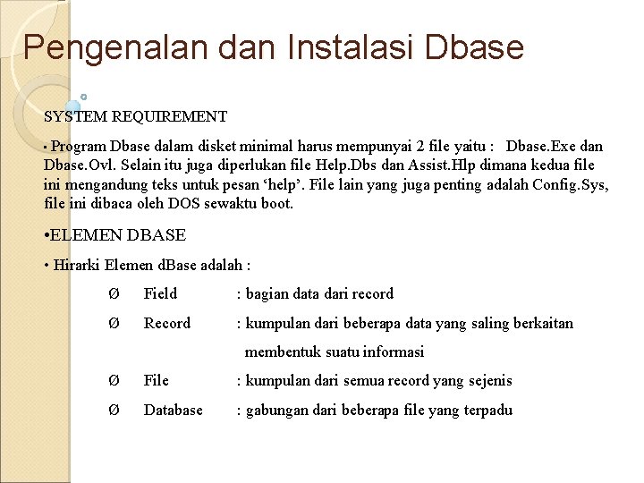 Pengenalan dan Instalasi Dbase SYSTEM REQUIREMENT • Program Dbase dalam disket minimal harus mempunyai