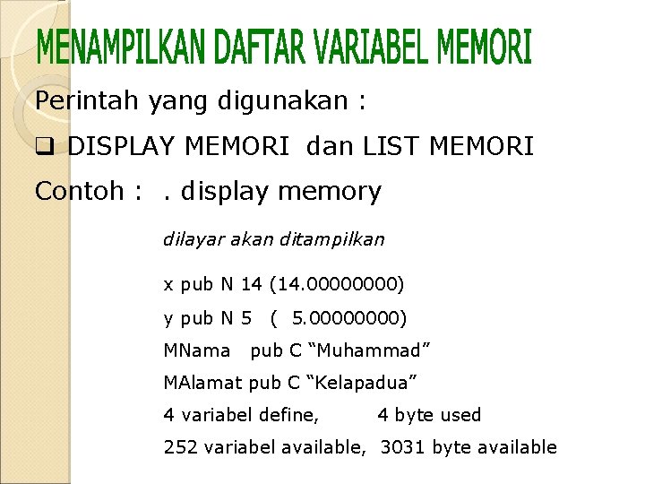 Perintah yang digunakan : q DISPLAY MEMORI dan LIST MEMORI Contoh : . display