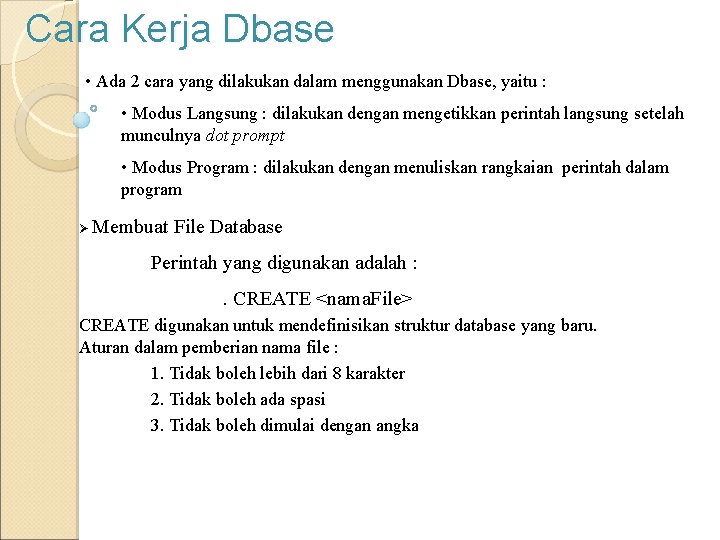 Cara Kerja Dbase • Ada 2 cara yang dilakukan dalam menggunakan Dbase, yaitu :