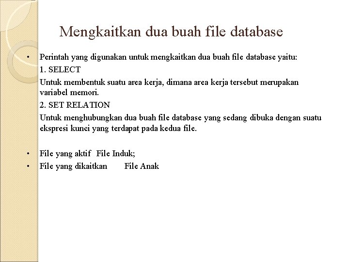 Mengkaitkan dua buah file database • Perintah yang digunakan untuk mengkaitkan dua buah file