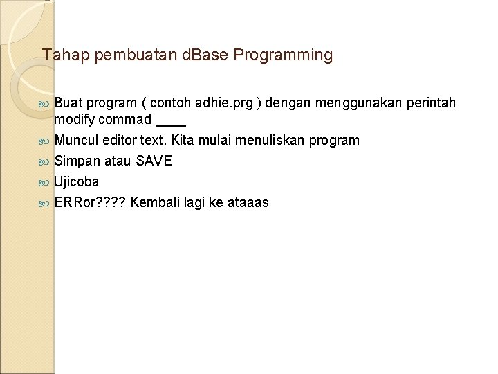 Tahap pembuatan d. Base Programming Buat program ( contoh adhie. prg ) dengan menggunakan