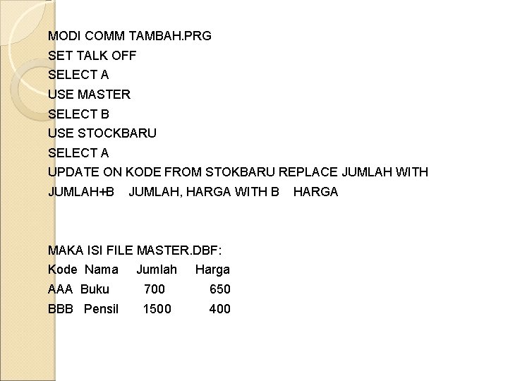 MODI COMM TAMBAH. PRG SET TALK OFF SELECT A USE MASTER SELECT B USE