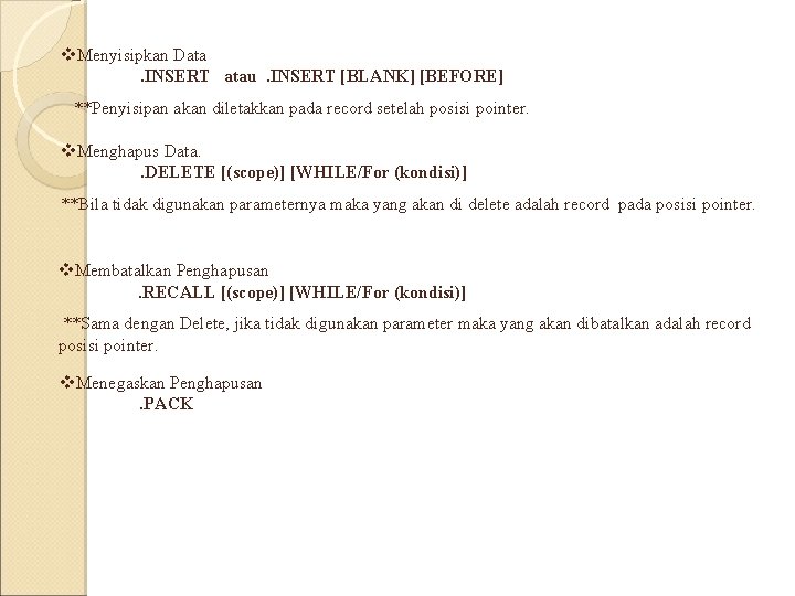 v. Menyisipkan Data. INSERT atau . INSERT [BLANK] [BEFORE] **Penyisipan akan diletakkan pada record