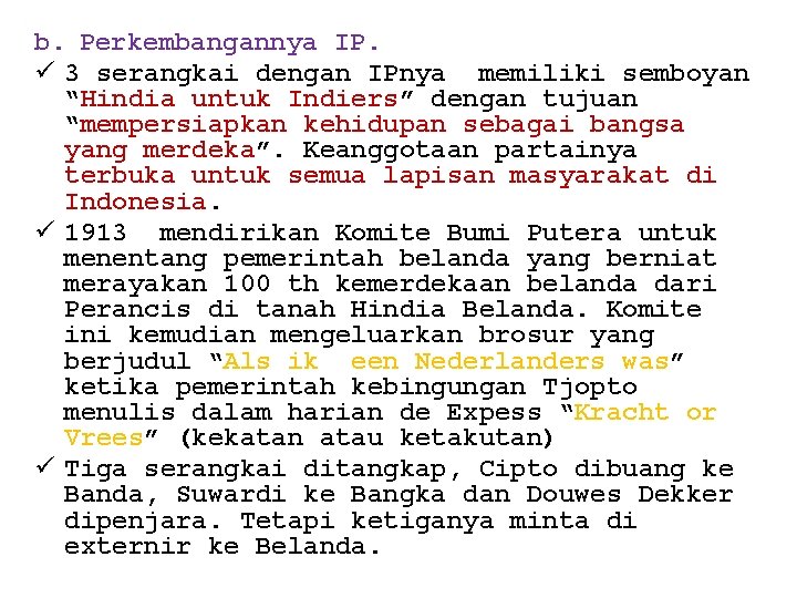 b. Perkembangannya IP. ü 3 serangkai dengan IPnya memiliki semboyan “Hindia untuk Indiers” dengan