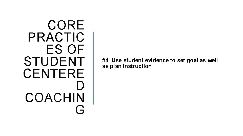 CORE PRACTIC ES OF STUDENT CENTERE D COACHIN G #4 Use student evidence to