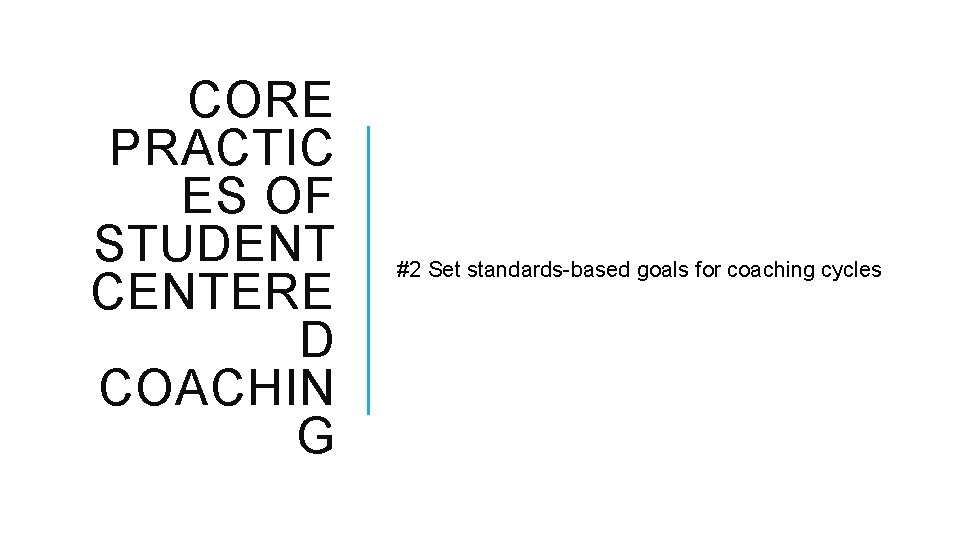 CORE PRACTIC ES OF STUDENT CENTERE D COACHIN G #2 Set standards-based goals for