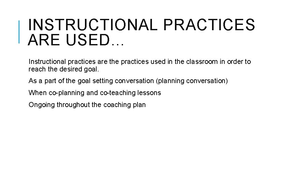INSTRUCTIONAL PRACTICES ARE USED… Instructional practices are the practices used in the classroom in