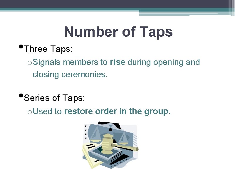 Number of Taps • Three Taps: o Signals members to rise during opening and