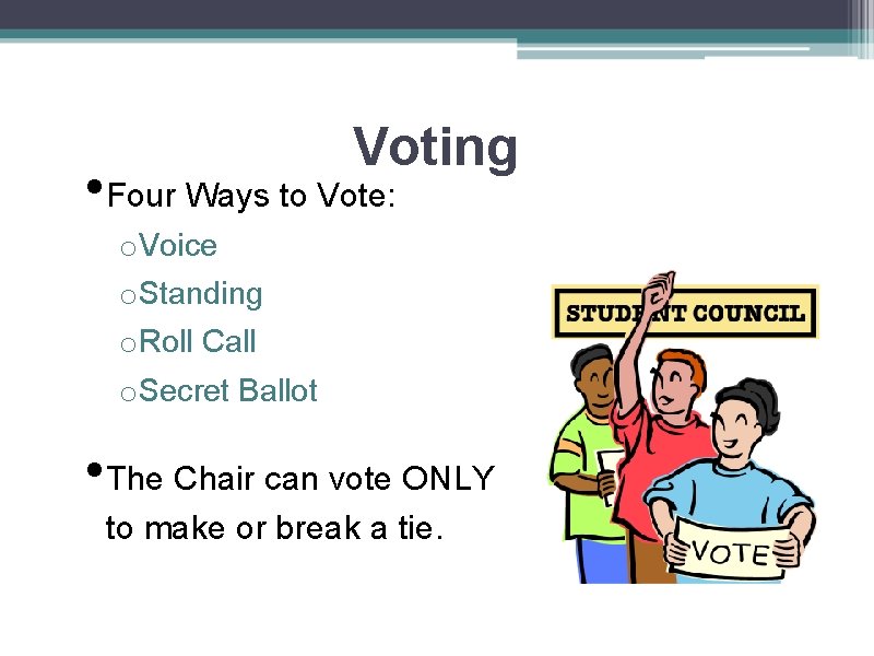 Voting • Four Ways to Vote: o Voice o Standing o Roll Call o