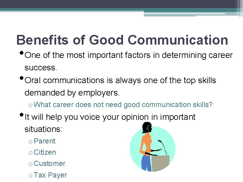 Benefits of Good Communication • One of the most important factors in determining career