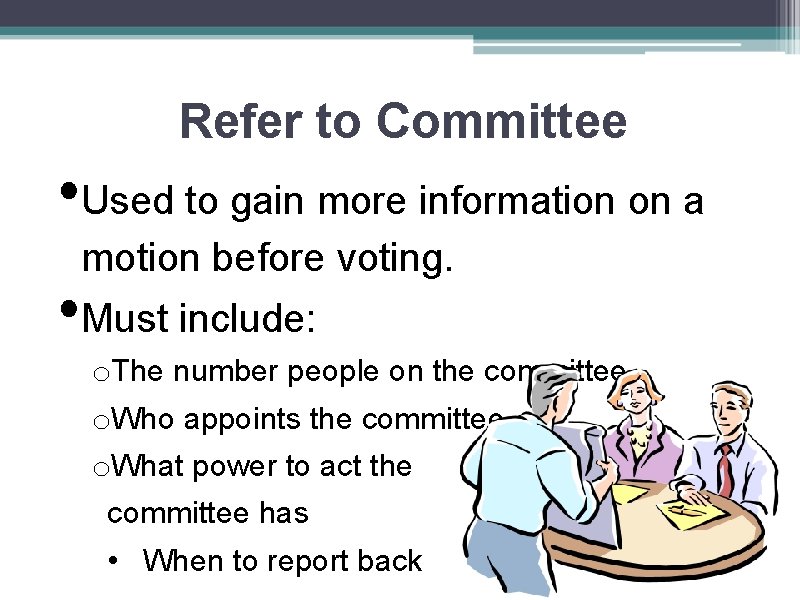 Refer to Committee • Used to gain more information on a motion before voting.