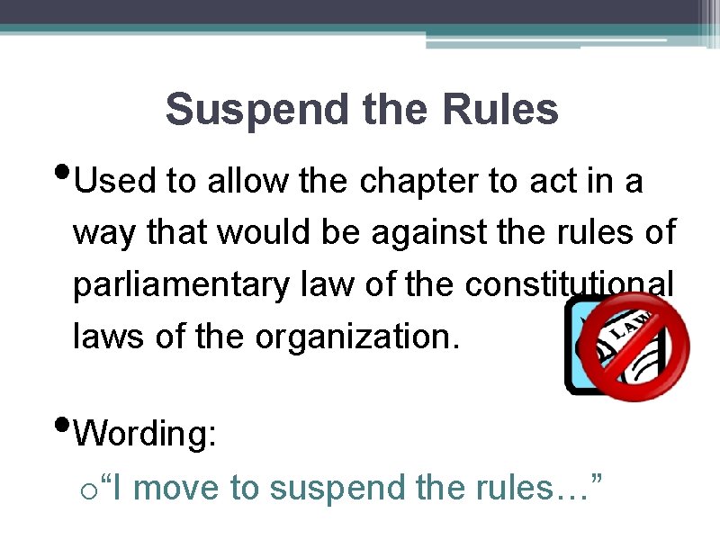 Suspend the Rules • Used to allow the chapter to act in a way
