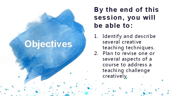 By the end of this session, you will be able to: Objectives 1. Identify