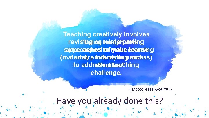 Teaching creatively involves revising or reinterpreting “Using imaginative some aspect to of make your