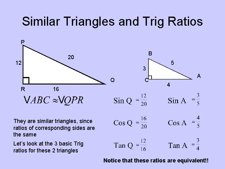 Similar Triangles and Trig Ratios P B 20 12 3 Q R 5 16