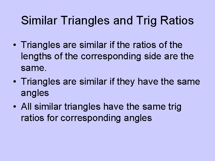 Similar Triangles and Trig Ratios • Triangles are similar if the ratios of the