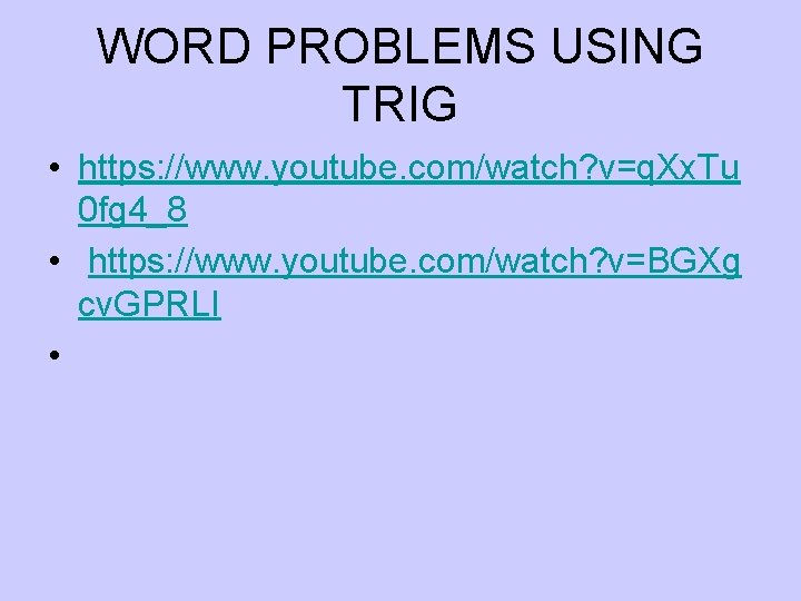 WORD PROBLEMS USING TRIG • https: //www. youtube. com/watch? v=q. Xx. Tu 0 fg