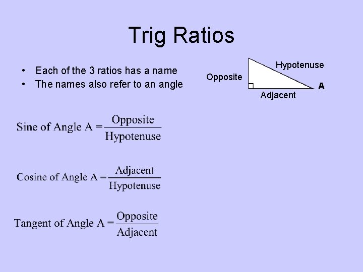 Trig Ratios • Each of the 3 ratios has a name • The names
