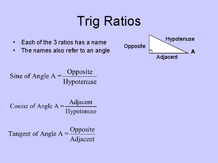 Trig Ratios • Each of the 3 ratios has a name • The names Trig Ratios • Each of the 3 ratios has a name • The names