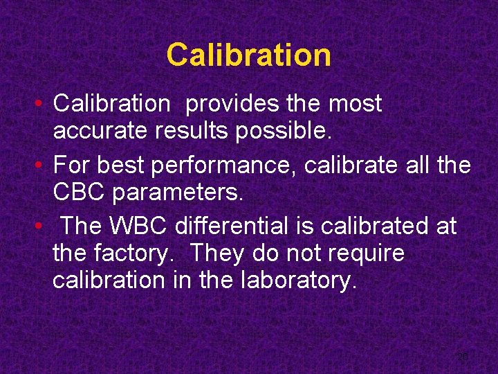 Calibration • Calibration provides the most accurate results possible. • For best performance, calibrate