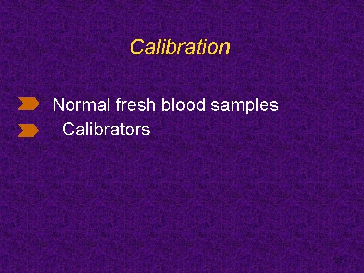 Calibration Normal fresh blood samples Calibrators 22 
