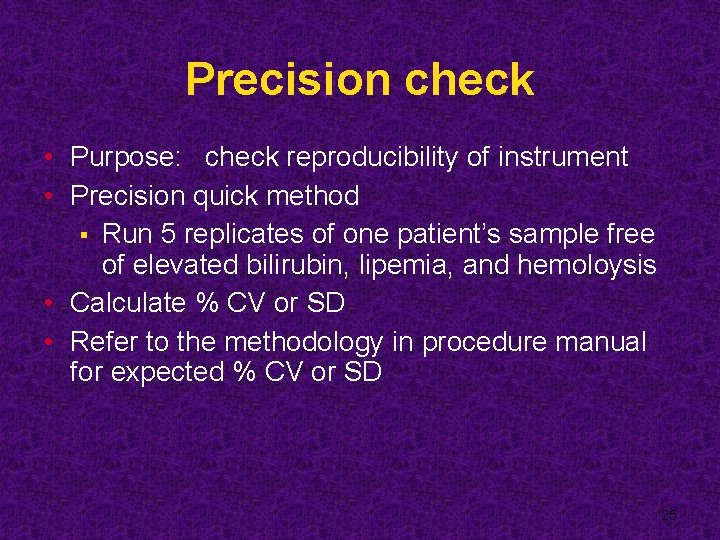 Precision check • Purpose: check reproducibility of instrument • Precision quick method § Run