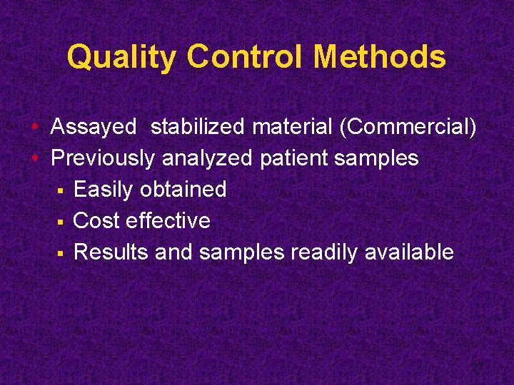 Quality Control Methods • Assayed stabilized material (Commercial) • Previously analyzed patient samples §
