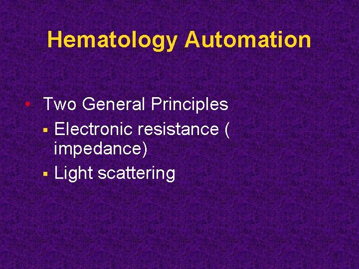 Hematology Automation • Two General Principles § Electronic resistance ( impedance) § Light scattering