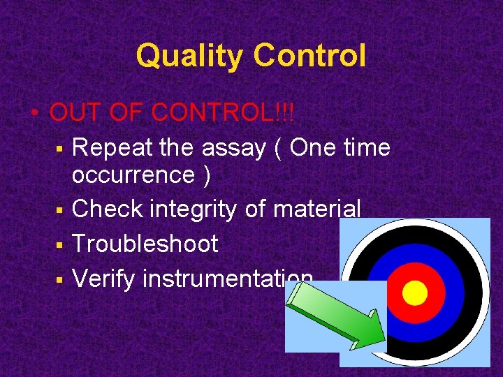Quality Control • OUT OF CONTROL!!! § Repeat the assay ( One time occurrence