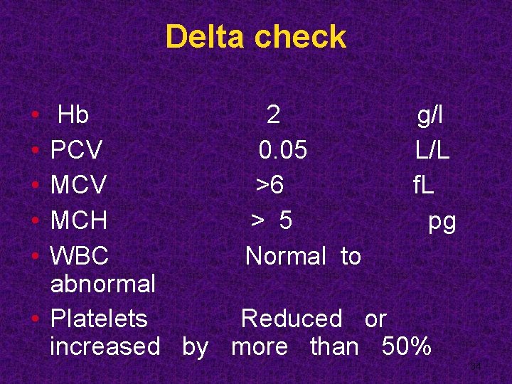 Delta check Hb 2 g/l PCV 0. 05 L/L MCV >6 f. L MCH